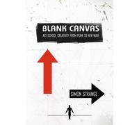 Blank Canvas : Art School Creativity From Punk to New Wave