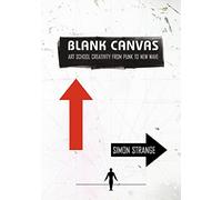Blank Canvas: Art School Creativity from Punk to New Wave (Global Punk)