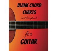 Blank Chord Charts and Songbook for Guitar: Master Your Guitar Chords, Ultimate Blank Song Chord Chart Book, Ideal for Guitarists of all Levels