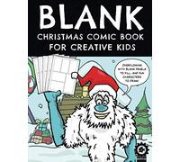 Blank Christmas Comic Book For Creative Kids: Includes 25 Festive Characters And Over 100 Pages Of Blank Panels To Fill (Seasonal Blank Comic)