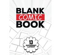 Blank Comic Book: 13 Different Templates Layout Comic Notebook For Kids And Adults, Draw Your Own Comics Storyboards, Sketch And Drawing Own Story, Graphics Novels, Comic Maker Art Book