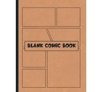 Blank Comic Book: Create Your Own Comic Book with 120 Different Templates; Blank Comic Strip for Kids, Teens, and Adults