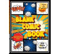 Blank Comic Book: Create Your Own Comics with Story Panels: 120 Pages of Blank Comic Templates for Kids, Artists & Beginners