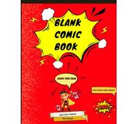 Blank Comic Book: Create Your Own Superhero Stories - 100 Pages of Comic Panels for Kids, Teens & Adults to Draw, Sketch, and Imagine