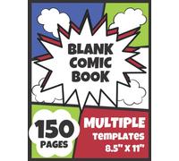 Blank Comic Book: Draw Your Own Comic Book, 150 Pages, 20+ Blank Templates for Drawing Comics, Create Anime Manga Art and Drawings
