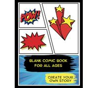 Blank Comic Book For All Ages: Create Your Own Stories