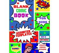 Blank Comic Book for Kids Assorted Templates Be A Cartoonist: Your Own Blank Comic Strip Book Become A Comic Book Artist 8.5 x 11" Larger Size 120 ... Side Illustrate & Animate Your Comic Strips