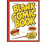 Blank Comic Book for Kids: Draw and Design Unique Adventures with Over 120 Fun Templates and Big 8.5” x 11” Pages