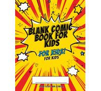 Blank Comic Book for Kids: Draw, Write & Create Your Own Superhero Stories - 120 Blank Comic Strip Pages for Young Artists Ages 6-12