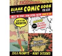 Blank Comic Book for Kids - Space Adventures: Write the story! Draw - Design - Sketch