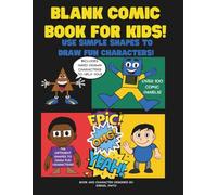 BLANK COMIC BOOK FOR KIDS! USE SIMPLE SHAPES TO CREATE FUN CHARACTERS, CREATE FUN STORIES, COMIC PANELS WITHOUT SPEECH BUBBLE!: USE DIFFERENT SHAPES TO CREATE FUN COMIC CHARACTERS