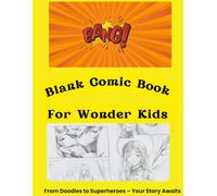 Blank Comic Book for Wonder Kids: From Doodles to Superheroes - Your Story Awaits