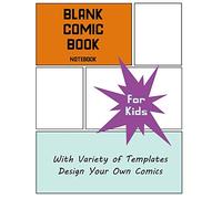 Blank Comic Book Notebook For Kids: With Variety of Templates, Design Your Own Comics (8.5" x 11" , 130 Pages)
