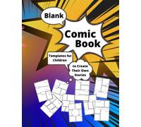 Blank Comic Book Templates for Children to Create Their Own Stories: A Fun and Creative Way to Learn Storytelling, Drawing and Imagination with Over 100 Unique Templates for Young Artists.