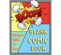Blank Comic Book With Speech Bubbles: 152 Pages For Creative Kids, Artistic Adults. Stress Reduction For Aspiring Artists