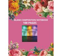 BLANK COMPOSITION NOTEBOOK: 100 PAGES | UNRULED |7.5" x 9.25" (19.05 x 23.5 cm)| BLANK NOTEBOOK