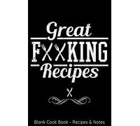Blank Cook Book - Recipes & Notes - Great Fucking Recipes: 6x9 100 Pages - Blank Recipe Book Journal Cookbook To Write In Notebook for Chefs Men Women Funny Gift