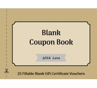 Blank Coupon Book: DIY Gift Certificate Vouchers - 30 Fillable Coupons - Perfect for Wife, Husband, Girlfriend, Boyfriend, Her, Him, Friend - Blank Coupon Booklet