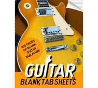Blank Guitar Tablature Book: 100 Pages of 6-String Guitar TAB Paper for Music Composition, Songwriting, and Practice | Musician's Notebook for Guitarists, Students, and Teachers