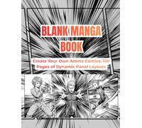 BLANK MANGA BOOK: Create Your Own Anime Comics: 100 Pages of Dynamic Panel Layouts