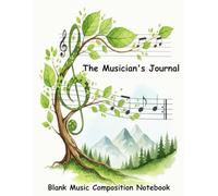 Blank Music Composition Notebook | The Musicians Journal: The Essential Notebook for Songwriters and Musicians
