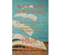 Blank Page to Bookshelf: From First Sentence to First Sale: Fiction Writing, Character Creation, and Self-Publishing Basics