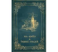 Blank Recipe Book : Tea Spells and Herbal Magick: For Wiccans and Kitchen Witches to Record Tea Brews, Magical Recipes, Potions and Other Witchy Stuff