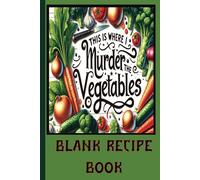 Blank Recipe Book:: This is where i murder the Vegetables blank recipe book to write it. 6x9 ,102 pages, Great for that food lover