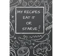 Blank Recipe Cookbook; EAT IT OR STARVE!; Recipe Journal To Collect Recipes Or Create Your Own;100 Recipe Journal And Organizer 8.5” X 11”