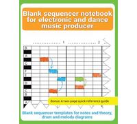 blank sequencer notebook for electronic and dance music producer: Blank sequencer templates for notes and theory, drum and melody diagrams