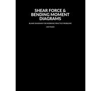Blank Shear Force and Bending Moment Diagrams: 100 Pages for Working Shearing Force and Bending Moment Diagrams - Civil Engineering - Engineering Statics