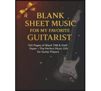 Blank Sheet Music for My Favorite Guitarist: 100 Pages of Blank TAB & Staff Paper - The Perfect Music Gift for Guitar Players