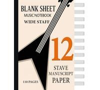 Blank Sheet Music Notebook - Wide Staff: 12 Stave Manuscript Paper for Music Notes & Symbols (Empty Lead Sheets) Book Bound Perfect Binding Composition Book for Writing Music