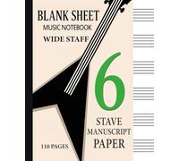 Blank Sheet Music Notebook - Wide Staff: 6 Stave Manuscript Paper for Music Notes & Symbols (Empty Lead Sheets) Book Bound Perfect Binding Composition Book for Writing Music
