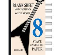 Blank Sheet Music Notebook - Wide Staff: 8 Stave Manuscript Paper for Music Notes & Symbols (Empty Lead Sheets) Book Bound Perfect Binding Composition Book for Writing Music
