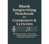 Blank Songwriting Notebook for Composers & Lyricists: 100 Pages of Staff + Lyrics Lines | Includes Songwriting Templates & Nashville Number Chart