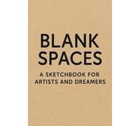 Blank Spaces - A Sketchbook for Artists and Dreamers: Premium Hardcover Drawing Journal for Creative Expression, Sketching, and Visual Ideas - 6x9 inches with 100 Blank Pages