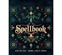 Blank Spell Book - Grimoire & Book of Shadows: Spell Journal & Spellcaster’s Logbook Diary for Witches, Wiccans & Pagans - Record Spells, Rituals, Incantations & Manifestations