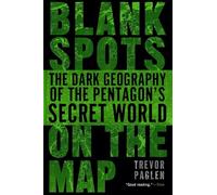 Blank Spots on the Map: The Dark Geography of the Pentagon's Secret World