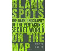 Blank Spots On The Map: The Dark Geography of the Pentagon's Secret World