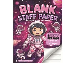 Blank Staff Paper Astronaut Space Girl Theme 6 Staves Per Page: Beginner Music Staff Paper Notebook - Wide Staff with 6 Staves Per Page, Extra Space for Writing & Built-In Music Guide