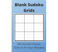 Blank Sudoku Grids: 240 Second Chance Grids to Fix Your Mistakes