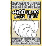 Blank Tangle Sketchbook: +400 Round Tiles in Multiple Sizes for Circular Patterns: Zentangle Drawing Book for Doodling, Mandalas, Patterns, Creative Practice and Skill-Building