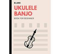 Blank Ukulele Banjo Book For Beginners: Fingerstyle Ukelele Tabs For Uke, Manuscript Journal For Ukele Player, Learn Ukelele With Basics Of Ukele Technique
