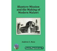Blantyre Mission and the Making of Modern Malawi: 1 (Luviri Reprints)