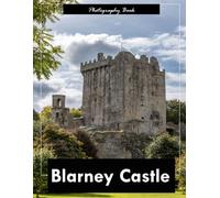 Blarney Castle: A Visual Journey Through Ireland’s Legendary Fortress - Stunning Photography of Medieval Stonework and Emerald Landscapes