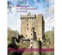 Blarney Castle: Its History, Development and Purpose