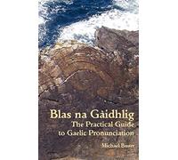 Blas na Gàidhlig: The Practical Guide to Scottish Gaelic Pronunciation