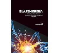 Blasenkrebs: Ein umfassender Leitfaden zu Symptomen, Behandlung, Management und mehr!