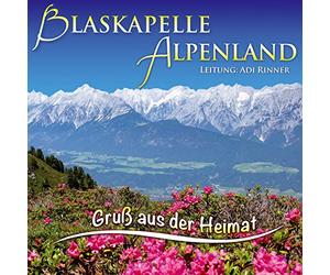 Blaskapelle Alpenland,Ltg.Adi Rinner - Gruß aus der Heimat